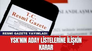 YSK'nın aday listesi kararı Resmi Gazete'de yayımlandı