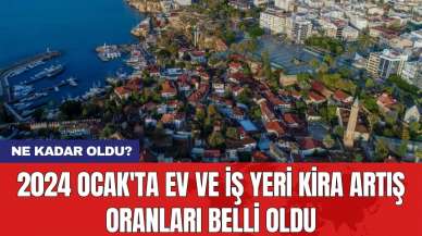 2024 Ocak'ta ev ve iş yeri kira artış oranları belli oldu: Ne kadar oldu?