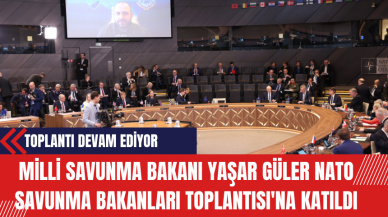 Milli Savunma Bakanı Yaşar Güler, NATO Savunma Bakanları Toplantısı'na Katıldı