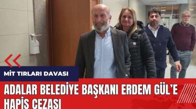 Adalar Belediye Başkanı Erdem Gül'e hapis cezası