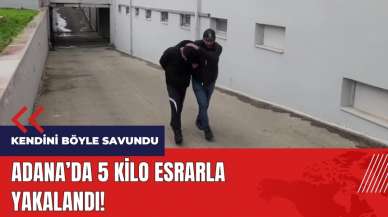 Adana'da 5 kilo esrarla yakalandı! Kendini böyle savundu