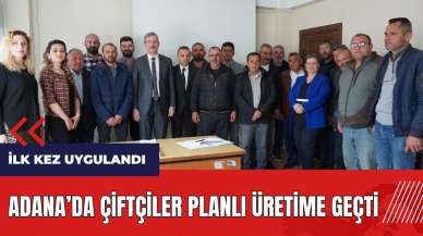 Adana'da çiftçiler planlı üretime geçti