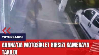 Adana'da motosiklet hırsızı kameraya takıldı