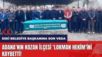 Adana'nın Kozan Lokman Hekim'ini kaybetti! Eski belediye başkanına son veda