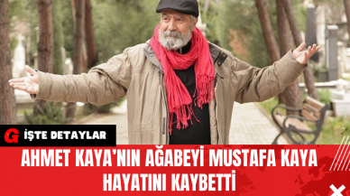 Ahmet Kaya’nın Ağabeyi Mustafa Kaya Hayatını Kaybetti