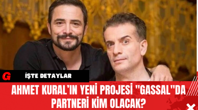 Ahmet Kural’ın Yeni Projesi "Gassal"da Partneri Kim Olacak?