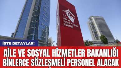 Aile ve Sosyal Hizmetler Bakanlığı binlerce sözleşmeli personel alacak