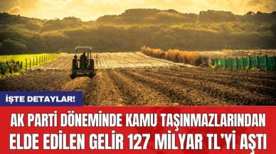 AK Parti döneminde kamu taşınmazlarından elde edilen gelir 127 milyar TL’yi aştı