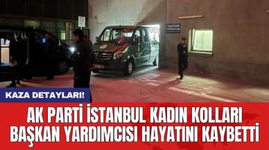 AK Parti İstanbul Kadın Kolları Başkan Yardımcısı hayatını kaybetti