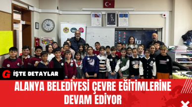 Alanya Belediyesi Çevre Eğitimlerine Devam Ediyor