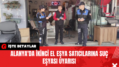 Alanya'da İkinci El Eşya Satıcılarına Suç Eşyası Uyarısı