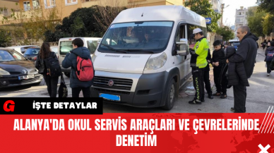 Alanya'da Okul Servis Araçları ve Çevrelerinde Denetim