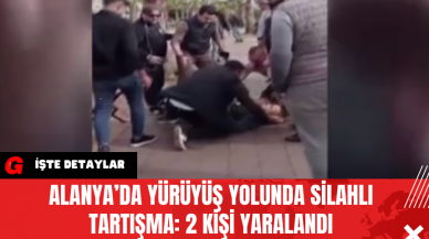 Alanya’da Yürüyüş Yolunda Silahlı Tartışma: 2 Kişi Yaralandı