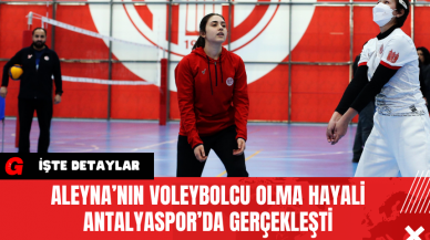 Aleyna’nın Voleybolcu Olma Hayali Antalyaspor’da Gerçekleşti