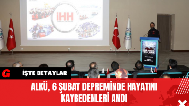 ALKÜ, 6 Şubat Depreminde Hayatını Kaybedenleri Andı