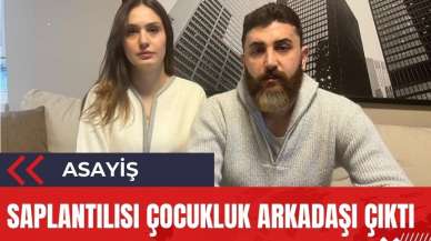 Saplantılısı çocukluk arkadaşı çıktı! Ankara'da kan donduran olay