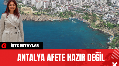 Antalya Afete Hazır Değil