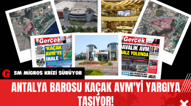 Antalya Barosu Kaçak AVM'yi Yargıya Taşıyor!