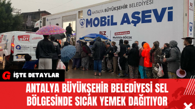 Antalya Büyükşehir Belediyesi Sel Bölgesinde Sıcak Yemek Dağıtıyor