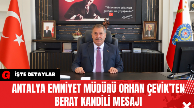 Antalya Emniyet Müdürü Orhan Çevik’ten Berat Kandili Mesajı