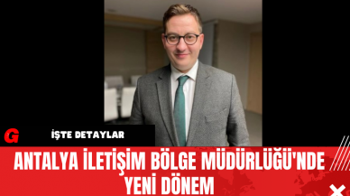 Antalya İletişim Bölge Müdürlüğü'nde Yeni Dönem