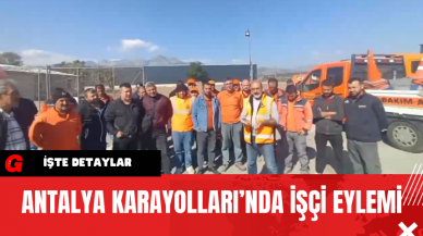 Antalya Karayolları’nda İşçi Eylemi