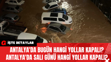 Antalya'da Bugün Hangi yollar Kapalı? Antalya'da Salı Günü Hangi Yollar Kapalı?