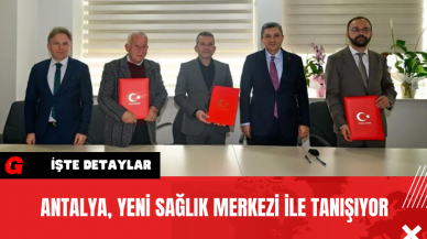 Antalya Yeni Sağlık Merkezi İle Tanışıyor