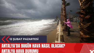 Antalya 12 Şubat 2024 Pazartesi Hava Durumu