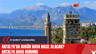 Antalya 21 Şubat 2024 Çarşamba Hava Durumu