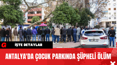 Antalya'da Çocuk Parkında Şüpheli Ölüm