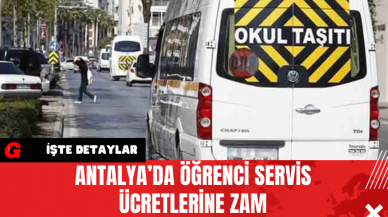 Antalya’da Öğrenci Servis Ücretlerine Zam