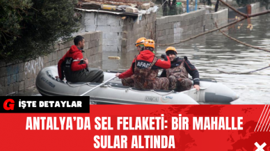 Antalya’da Sel Felaketi: Bir Mahalle Sular Altında