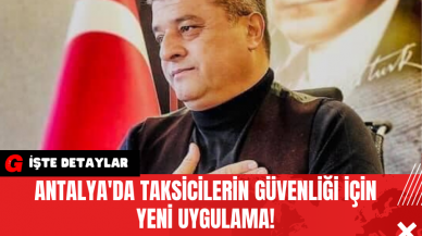 Antalya'da Taksicilerin Güvenliği İçin Yeni Uygulama!