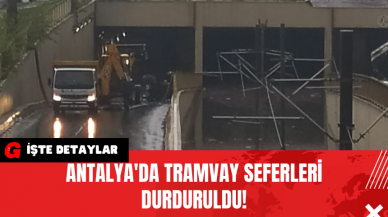 Antalya'da Tramvay Seferleri Durduruldu!