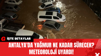 Antalya'da Yağmur Ne Kadar Sürecek? Meteoroloji Uyardı!