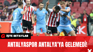 Antalyaspor Antalya'ya Gelemedi!