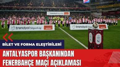 Antalyaspor Başkanından Fenerbahçe maçı açıklaması