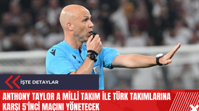 Anthony Taylor A Milli Takım ile Türk takımlarına karşı 5'inci maçını yönetecek