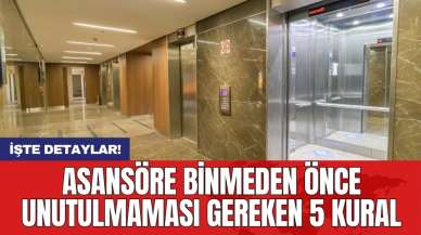 Asansöre binmeden önce unutulmaması gereken 5 kural