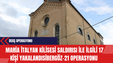 DE*Ş Operasyonu: Santa Maria İtalyan Kilisesi Saldırısı ile İlgili 17 Kişi Yakalandı