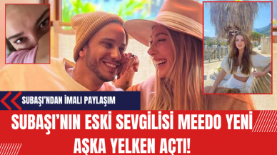 Subaşı’nın eski sevgilisi Meedo yeni aşka yelken açtı! Şeyma Subaşı'ndan imalı paylaşım