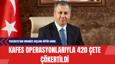 Yerlikaya’dan Organize Suçlara Büyük Darbe: Kafes Operasyonlarıyla 420 Çete Çökertildi