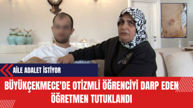 Büyükçekmece'de Otizmli Öğrenciyi Darp Eden Öğretmen Tutuklandı: Aile Adalet İstiyor