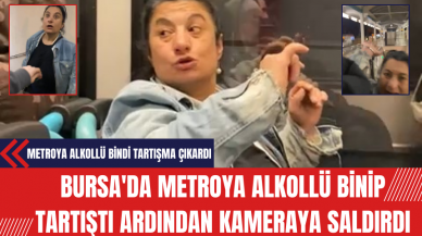 Bursa'da Metroya Alkollü Binip Tartıştı Ardından Kameraya Saldırdı