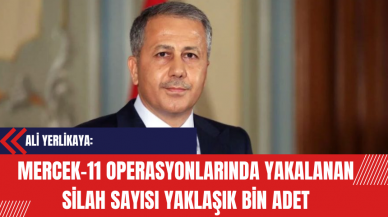 Yerlikaya: 'Mercek-11 Operasyonlarında Yakalanan Silah Sayısı Yaklaşık Bin Adet'