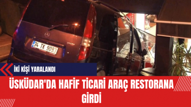 Üsküdar'da Hafif Ticari Araç Restorana Girdi: İki Kişi Yaralandı