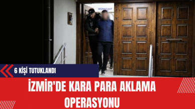 İzmir'de Kara Para Aklama Operasyonu: 6 Kişi Tutuklandı