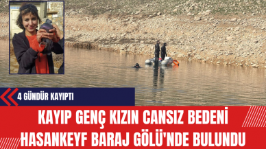 4 Gündür Kayıp Genç Kızın Cansız Bedeni Hasankeyf Baraj Gölü'nde Bulundu