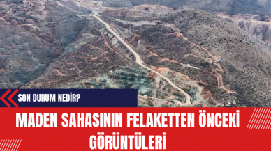 Maden Sahasının felaketten önceki görüntüleri